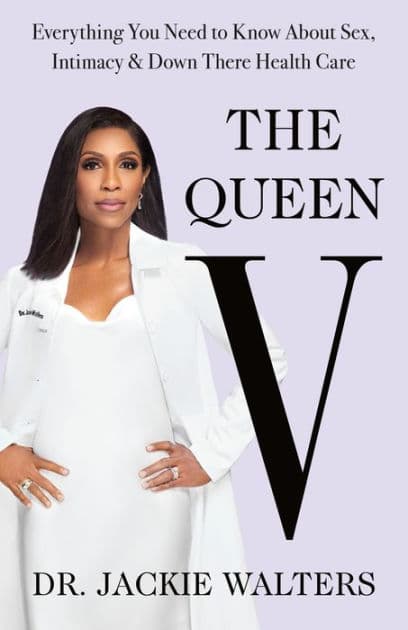The Queen V: Everything You Need to Know About Sex, Intimacy, and Down There Health Care by Jackie Walters
