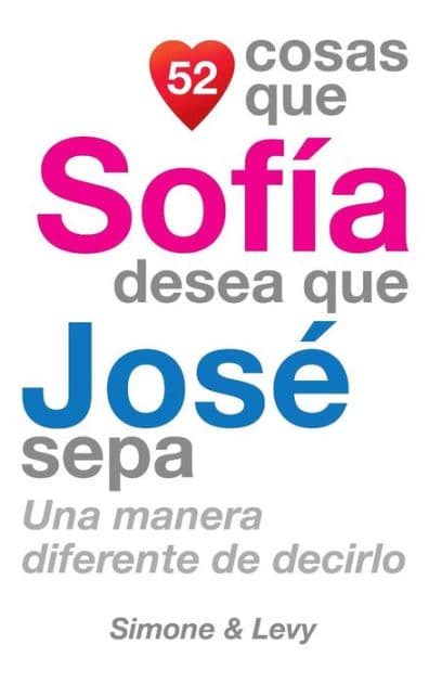 52 Cosas Que Sofï¿½a Desea Que Josï¿½ Sepa: Una Manera Diferente de Decirlo by Simone