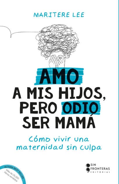 Amo a mis hijos, pero odio ser mamá: Cómo vivir una maternidad sin culpa by Maritere Lee