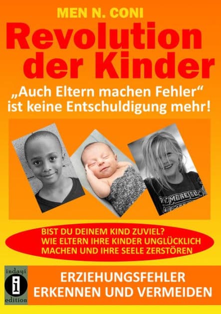 Revolution der Kinder: "Auch Eltern machen Fehler" ist keine Entschuldigung mehr! Erziehungsfehler erkennen und vermeiden by Men N. Coni