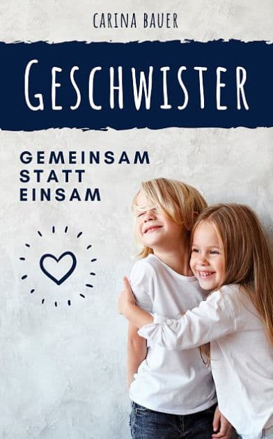 GESCHWISTER - Gemeinsam statt einsam by Carina Bauer
