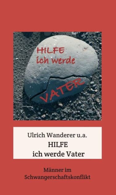 Hilfe ich werde Vater: Männer im SchwangerschaftsKonflikt by Ulrich Wanderer