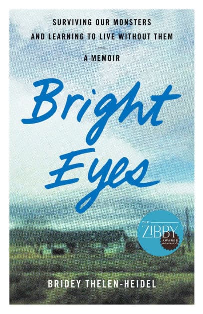 Bright Eyes: Surviving Our Monsters and Learning to Live without Them - A Memoir by Bridey Thelen-Heidel