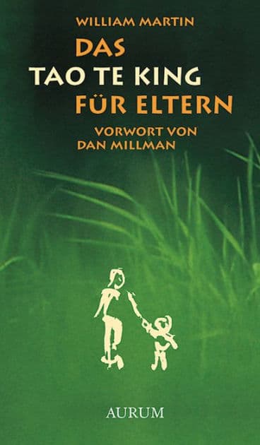 Das Tao Te King für Eltern: Alte Weisheit für moderne Eltern by William Martin