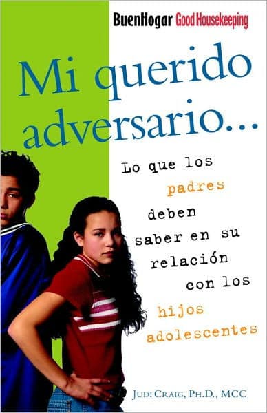 Mi querido adversario: Lo que los padres deben saber en su relacion con los hijos adolescentes by Ph. D. Craig