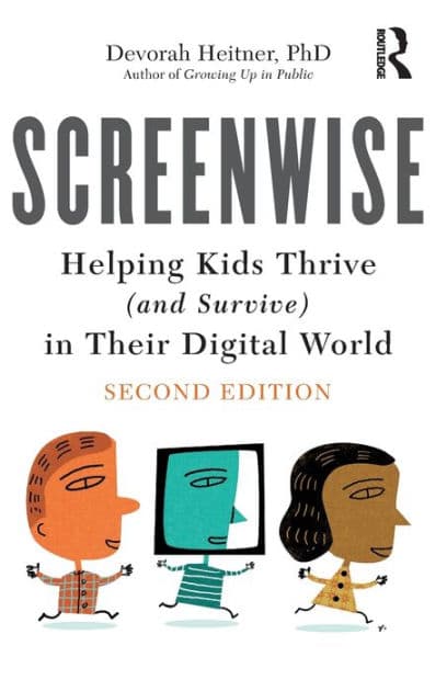 Screenwise: Helping Kids Thrive (and Survive) in Their Digital World by Devorah Heitner