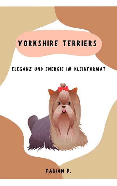 Yorkshire Terriers: Eleganz und Energie im Kleinformat by Fabian Pscherer