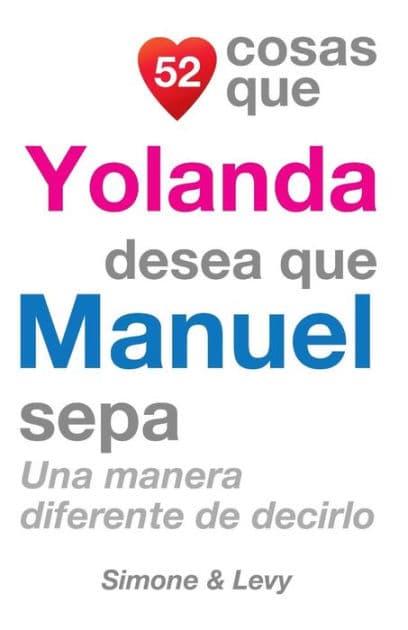 52 Cosas Que Yolanda Desea Que Manuel Sepa: Una Manera Diferente de Decirlo by Simone