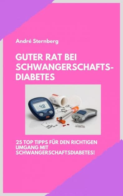 Guter Rat bei Schwangerschaftsdiabetes: 25 Top Tipps für den richtigen Umgang mit Schwangerschaftsdiabetes by Andre Sternberg