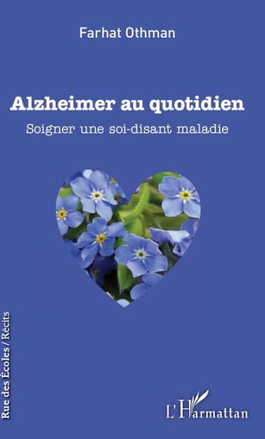 Alzheimer au quotidien: Soigner une soi-disant maladie by Farhat Othman