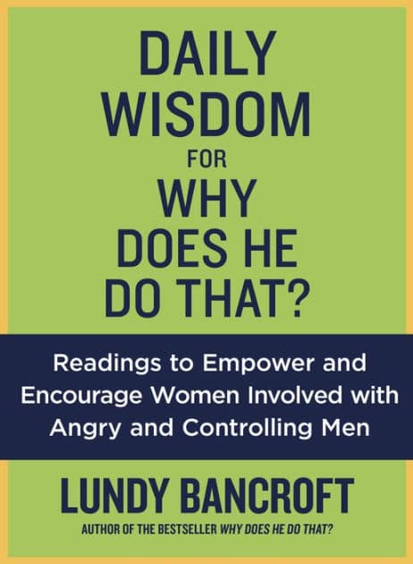 Daily Wisdom for Why Does He Do That?: Readings to Empower and Encourage Women Involved with Angry and Controlling Men by Lundy Bancroft