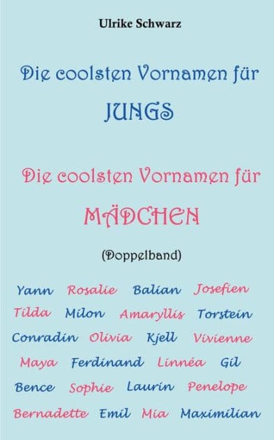 Die coolsten Vornamen für Jungs / Die coolsten Vornamen für Mädchen: Doppelband:Mit mehr als 7000 Einträgen by Ulrike Schwarz