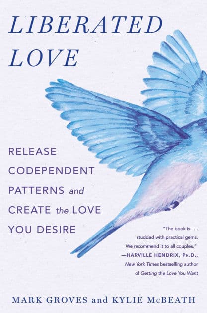 Liberated Love: Release Codependent Patterns and Create the Love You Desire by Mark Groves