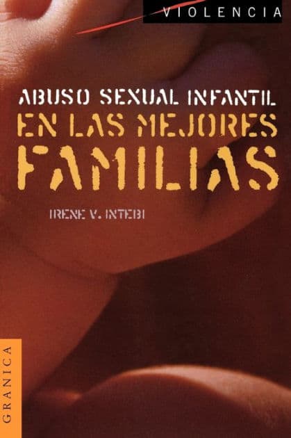 Abuso Sexual Infantil en las Mejores Familias by Irene V Intebi