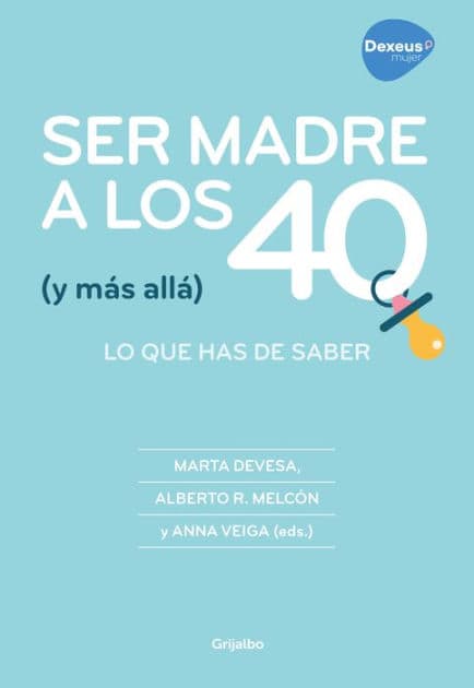 Ser madre a los 40 (y más allá): Lo que has de saber by Marta Devesa