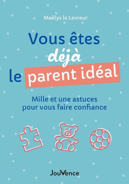 Vous êtes déjà le parent idéal by Maëlys le Levreur