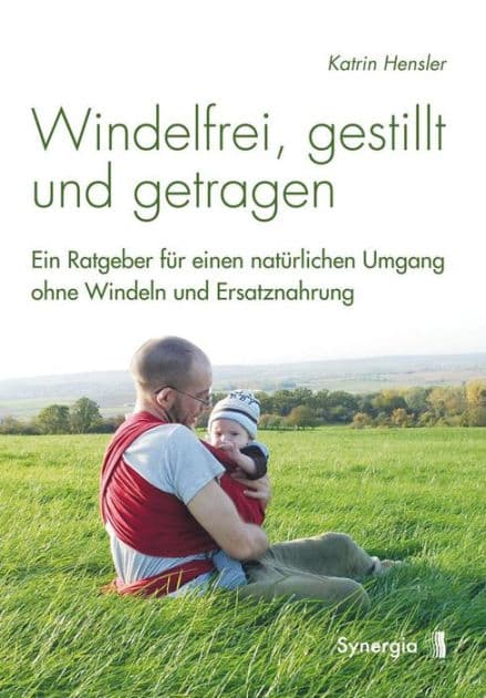 Windelfrei, gestillt und getragen: Ein Ratgeber für einen natürlichen Umgang ohne Windeln und Ersatznahrung by Katrin Hensler