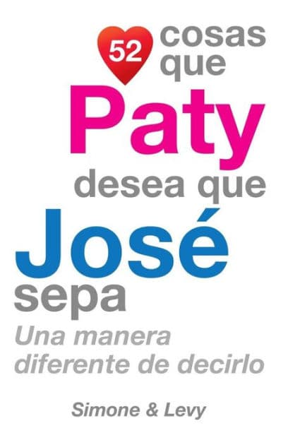 52 Cosas Que Paty Desea Que José Sepa: Una Manera Diferente de Decirlo by Simone
