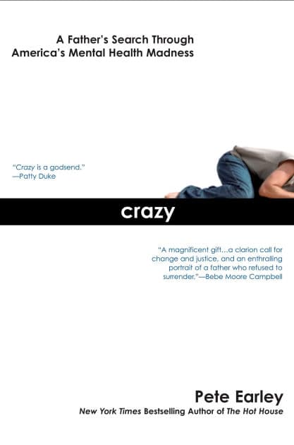 Crazy: A Father's Search Through America's Mental Health Madness by Pete Earley