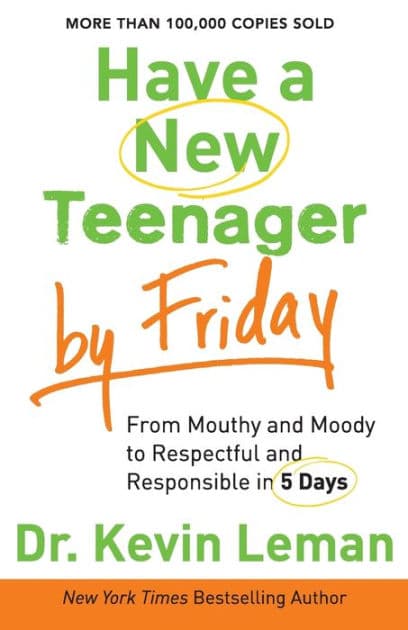 Have a New Teenager by Friday: From Mouthy and Moody to Respectful and Responsible in 5 Days by Kevin Leman