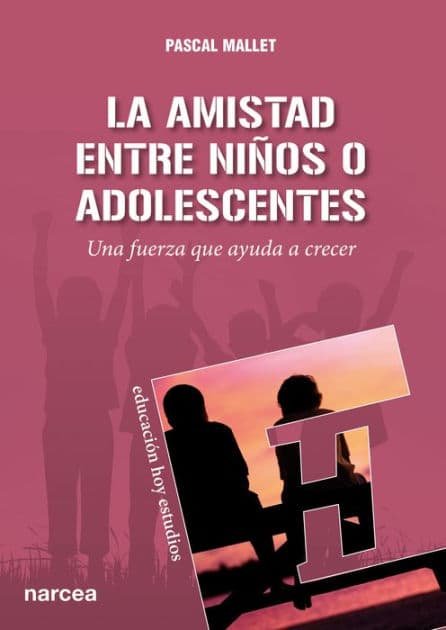 La amistad entre niños o adolescentes: Una fuerza que ayuda a crecer by Pascal Mallet