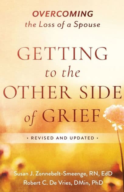 Getting to the Other Side of Grief: Overcoming the Loss of a Spouse by Susan J. Zonnebelt-Smeenge