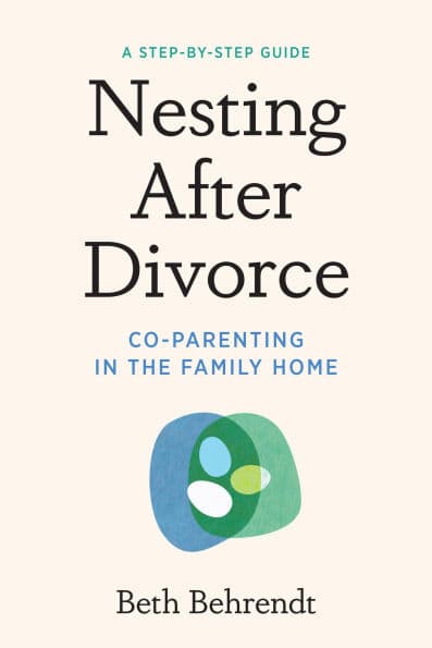 Nesting After Divorce: Co-Parenting in the Family Home by Beth Behrendt