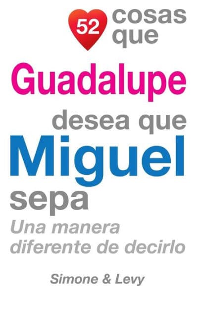 52 Cosas Que Guadalupe Desea Que Miguel Sepa: Una Manera Diferente de Decirlo by Simone