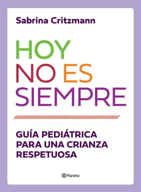 Hoy no es siempre: Guía práctica para una crianza respetuosa by Sabrina Critzmann