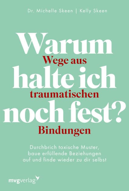 Warum halte ich noch fest? - Wege aus traumatischen Bindungen: Durchbrich toxische Muster, baue erfüllende Beziehungen auf und finde wieder zu dir selbst Trauma-Bonding überwinden by Michelle Skeen