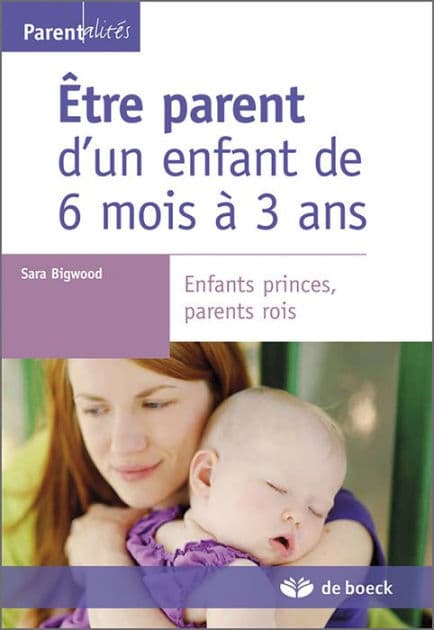 Être parent d'un enfant de 6 mois à 3 ans by Sara Bigwood