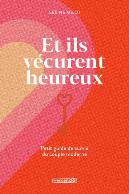 Et ils vécurent heureux: PETIT GUIDE DE SURVIE DU COUPLE MODERNE by Céline Milot