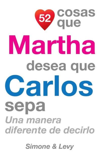 52 Cosas Que Martha Desea Que Carlos Sepa: Una Manera Diferente de Decirlo by Simone