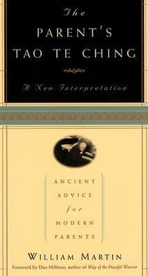 The Parent's Tao Te Ching: Ancient Advice for Modern Parents by William Martin