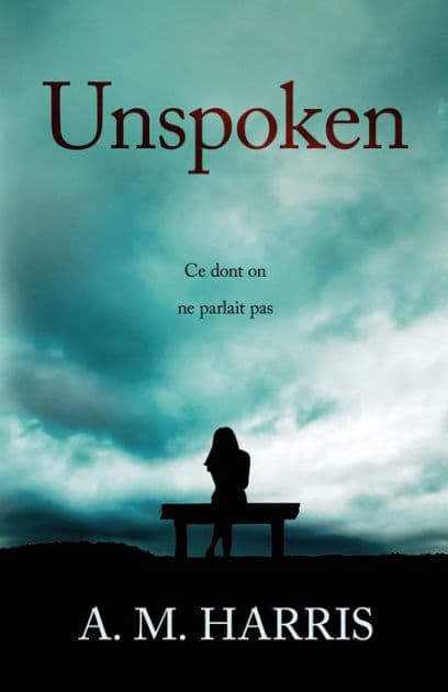 Unspoken: Ce dont on ne parlait pas by A M Harris