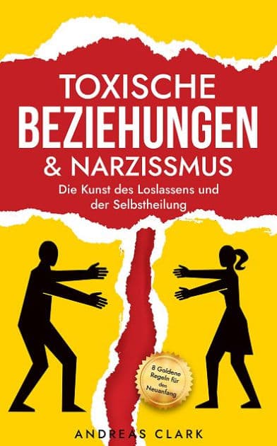 Toxische Beziehungen & Narzissmus: Die Kunst des Loslassens und der Selbstheilung by Andreas Clark