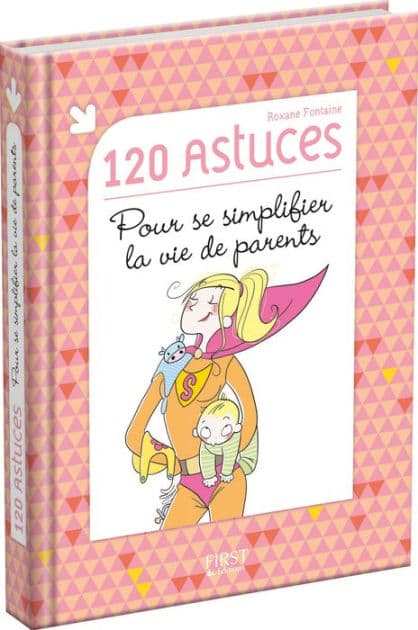 120 astuces pour se simplifier la vie de parents by Roxane Fontaine
