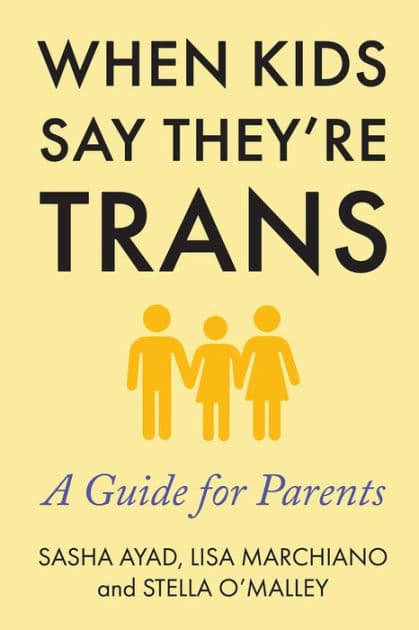 When Kids Say They're Trans: A Guide for Parents by Lisa Marchiano