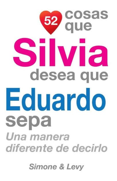 52 Cosas Que Silvia Desea Que Eduardo Sepa: Una Manera Diferente de Decirlo by Simone