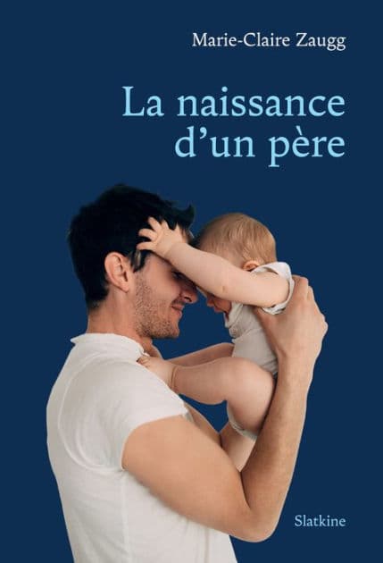 La naissance d'un père by Marie-Claire Zaugg