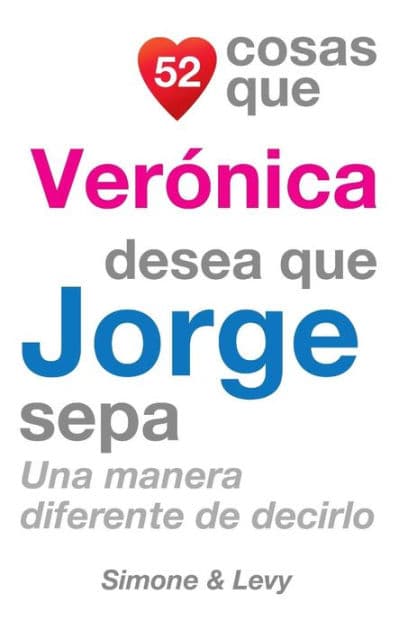 52 Cosas Que Verónica Desea Que Jorge Sepa: Una Manera Diferente de Decirlo by Simone