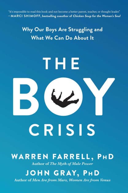 The Boy Crisis: Why Our Boys Are Struggling and What We Can Do About It by Warren Farrell