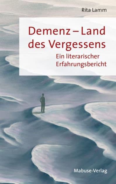 Demenz - Land des Vergessens: Ein literarischer Erfahrungsbericht by Rita Lamm
