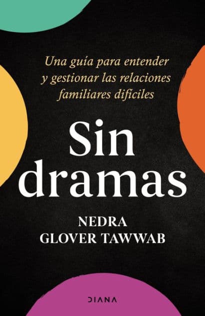 Sin dramas (Edición mexicana): Una guía para entender y gestionar las relaciones familiares difíciles by Nedra Glover Tawwab