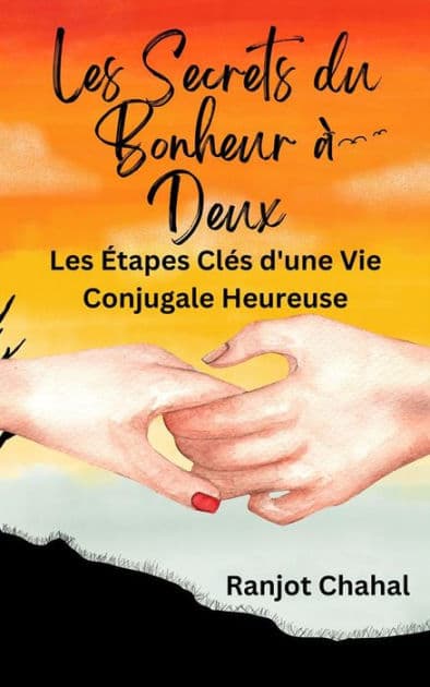 Les Secrets du Bonheur à Deux: Les Étapes Clés d'une Vie Conjugale Heureuse by Ranjot Singh Chahal