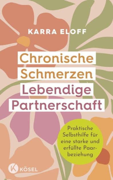 Chronische Schmerzen - lebendige Partnerschaft: Praktische Selbsthilfe für eine starke und erfüllte Paarbeziehung by Karra Eloff