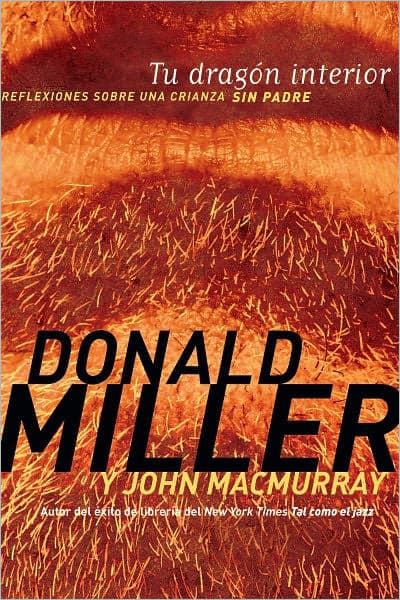 Tu dragón interior: Reflexiones sobre una crianza sin padre by Donald Miller