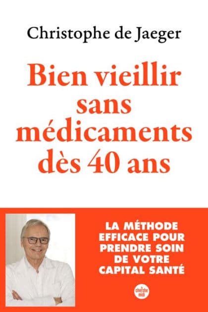 Bien vieillir sans médicaments dès 40 ans (Nouvelle édition) La méthode efficace pour prendre soin de votre capital santé by Christophe De Jaeger