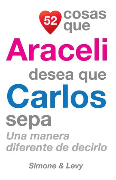 52 Cosas Que Araceli Desea Que Carlos Sepa: Una Manera Diferente de Decirlo by Simone