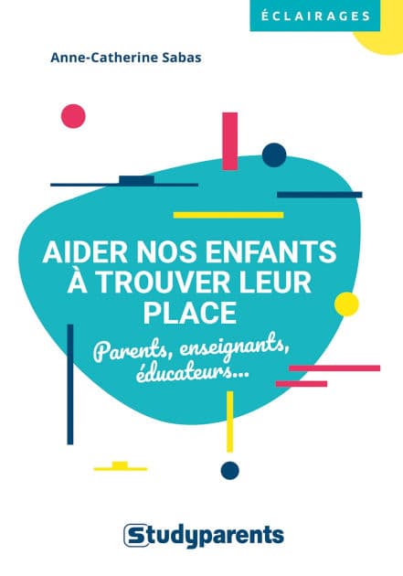 Aider nos enfants à trouver leur place by Anne-Catherine Sabas
